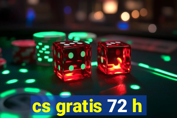 cs gratis 72 h
